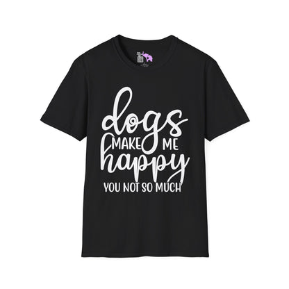 Dogs Make Me Happy You Not So Much T-shirt