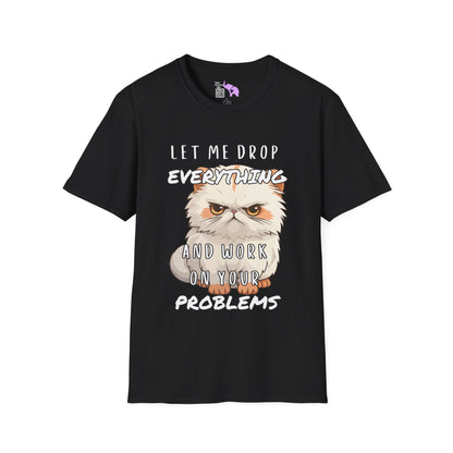 Let Me Drop Everything and Work on Your Problems Adult T-shirt