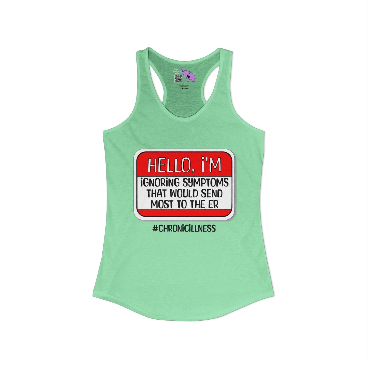 Hello, I'm Ignoring Symptoms That Would Send Most To The ER Women's Ideal Racerback Tank
