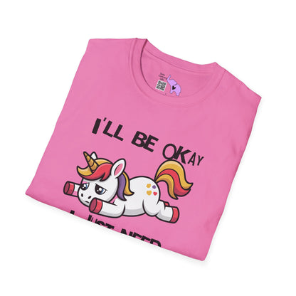 I'll Be Okay I Just Need To Be Dramatic First (Unicorn) Adult T-shirt