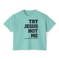 Try Jesus Not Me Women's Boxy Tee