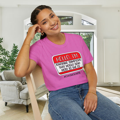 Hello, I'm Ignoring Symptoms That Would Send Most To The ER Adult T-shirt