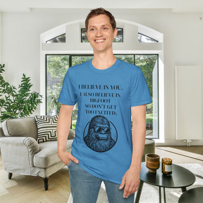 I Believe In You. I Also Believe In Bigfoot So Don't Get Too Excited Adult T-shirt