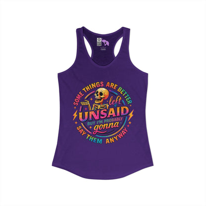 Some Things Are Better Left Unsaid But I'm Probably Gonna Say Them Anyway Women's Ideal Racerback Tank
