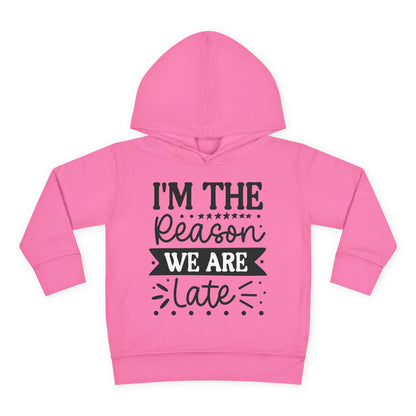 I'm The Reason We Are Late Toddler Hoodie