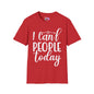 I Can't People Today T-shirt