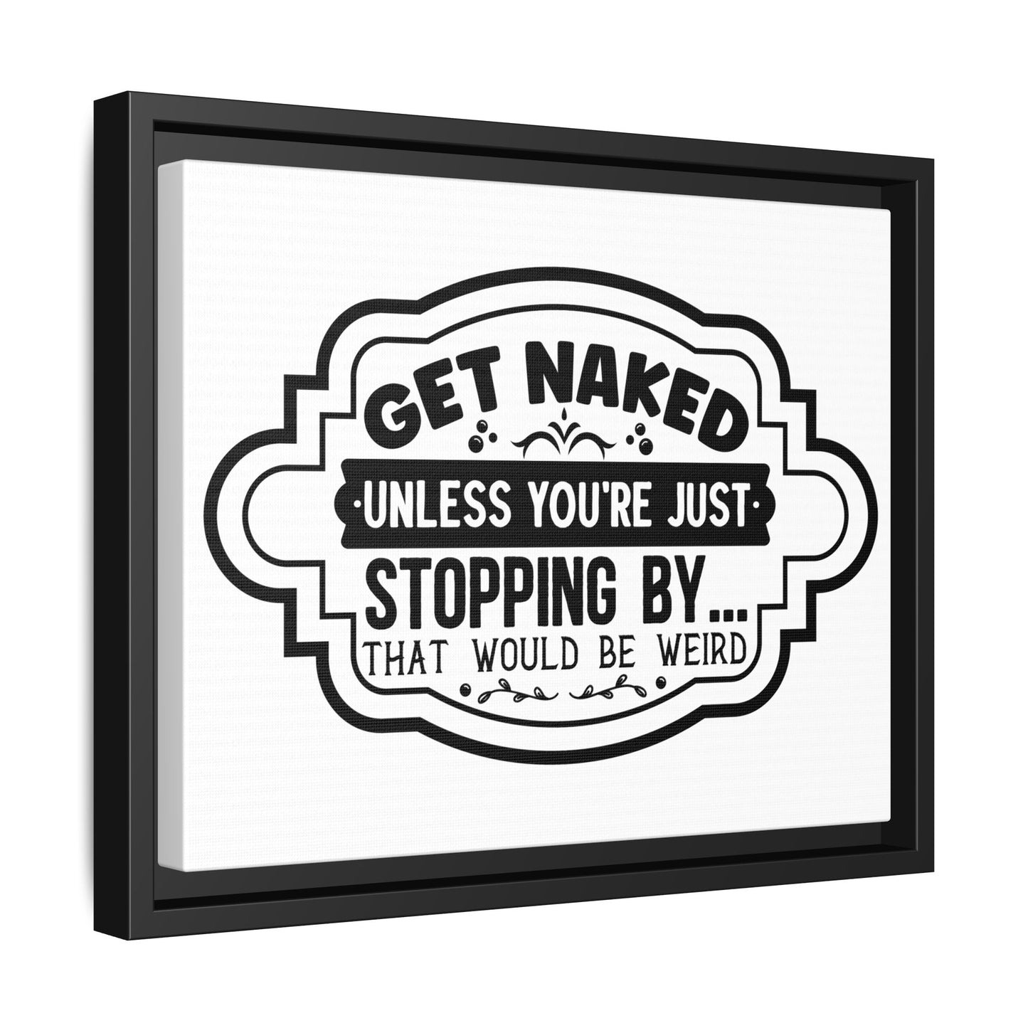 Get Naked Unless You're Just Stopping By... Framed Canvas Bathroom Art