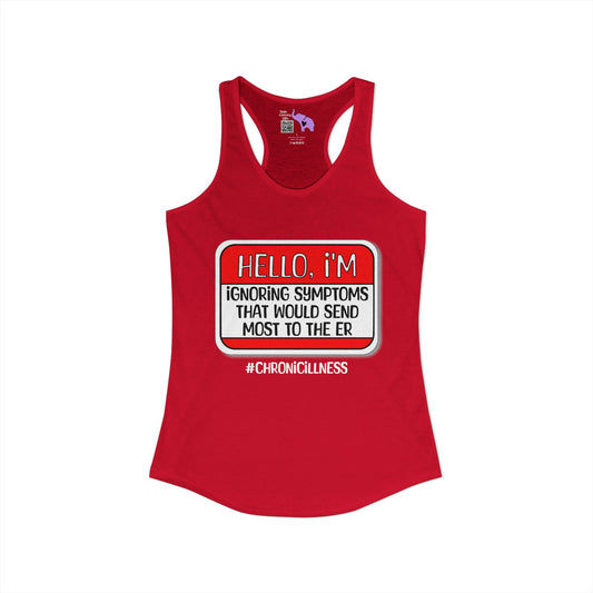 Hello, I'm Ignoring Symptoms That Would Send Most To The ER Women's Ideal Racerback Tank
