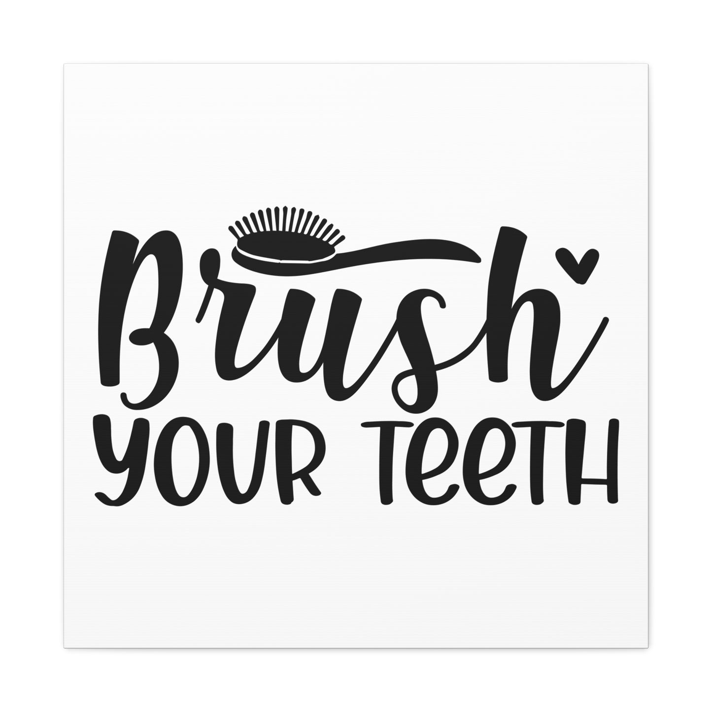 Brush Your Teeth Canvas Square Wraps w/o Frame