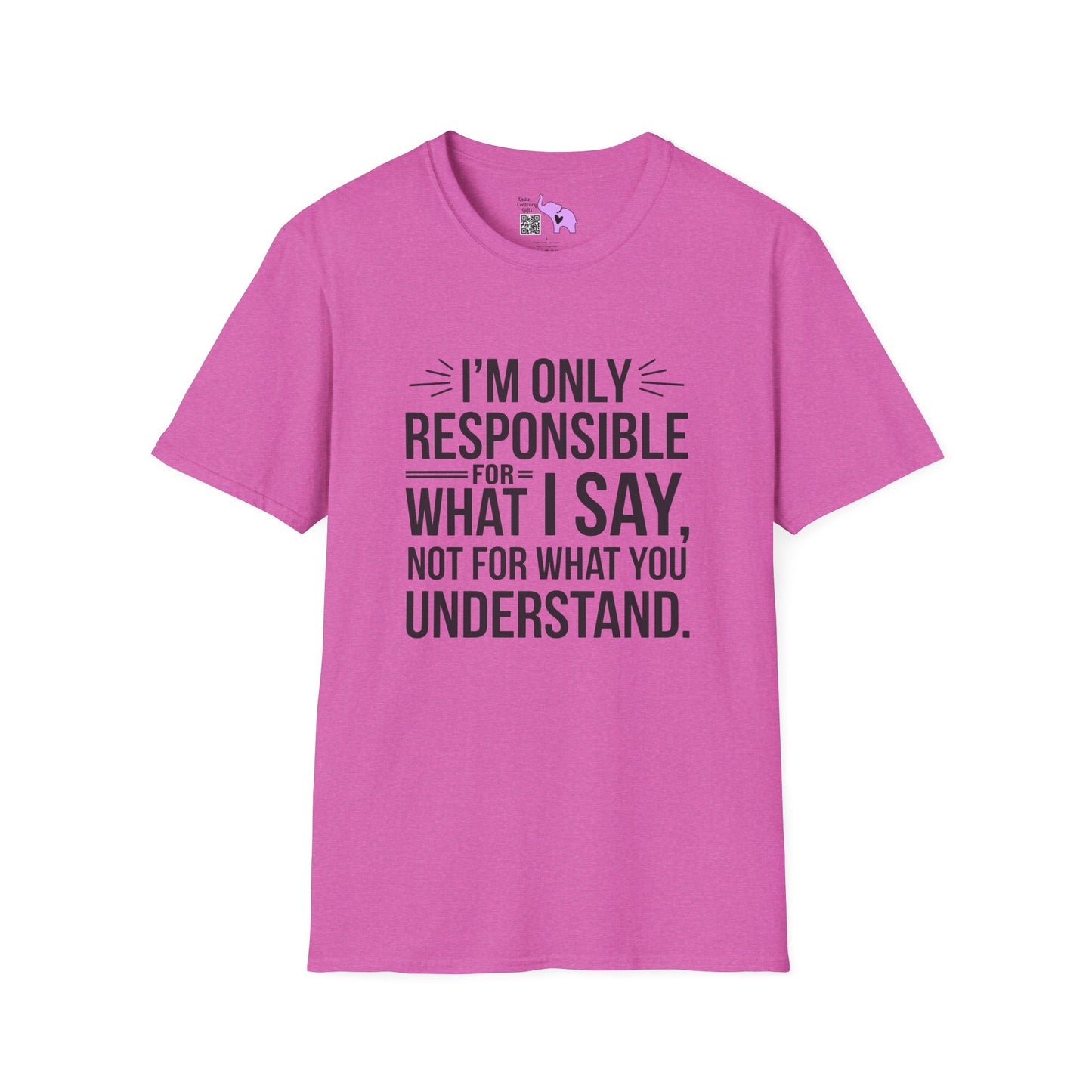 I'm Only Responsible For What I Say, Not For What You Understand Adult T-shirt