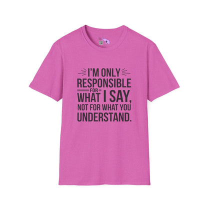 I'm Only Responsible For What I Say, Not For What You Understand Adult T-shirt