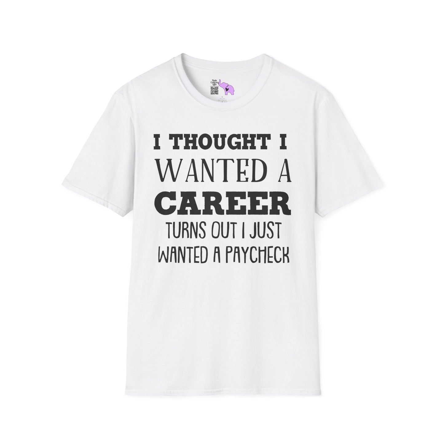 I Thought I Wanted A Career Turns Out I Just Wanted A Paycheck Adult T-shirt