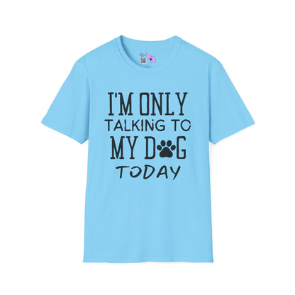 I'm Only Talking To My Dog Today Adult T-shirt