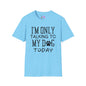 I'm Only Talking To My Dog Today Adult T-shirt