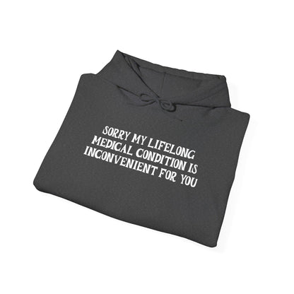 Sorry My Lifelong Medical Condition is Inconvenient for You Adult Heavy Blend™ Hoodie