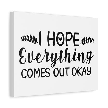 I Hope Everything Comes Out Okay Canvas Art