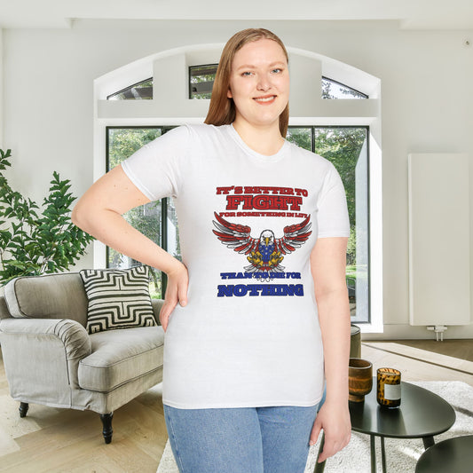 It's Better to Fight for Something Than to Die for Nothing  Adult T-shirt