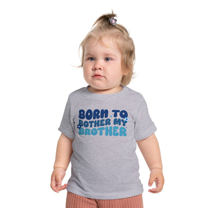 Born to Bother My Brother Infant T-Shirt