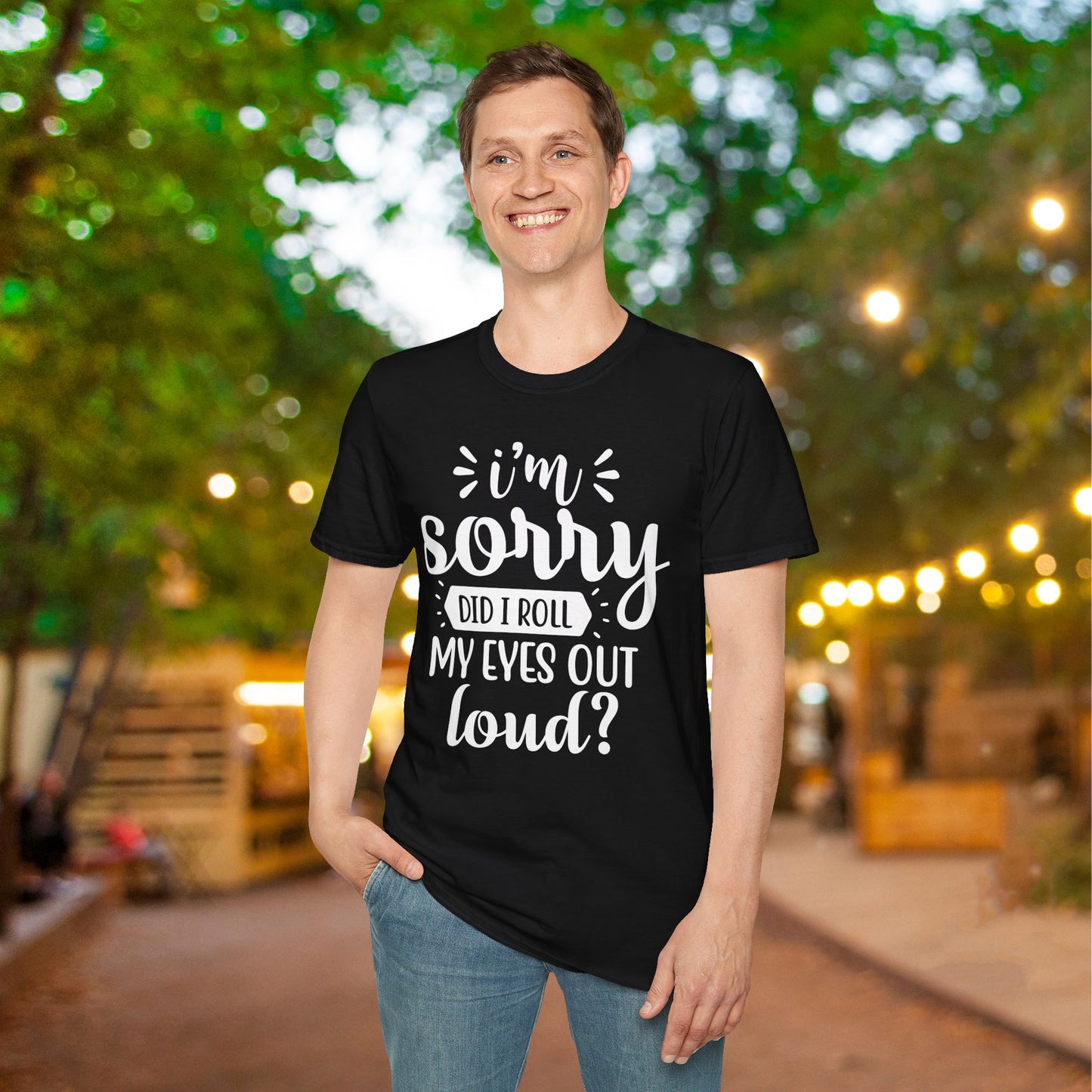 I'm Sorry Did I Roll My Eyes Out Loud Adult T-shirt