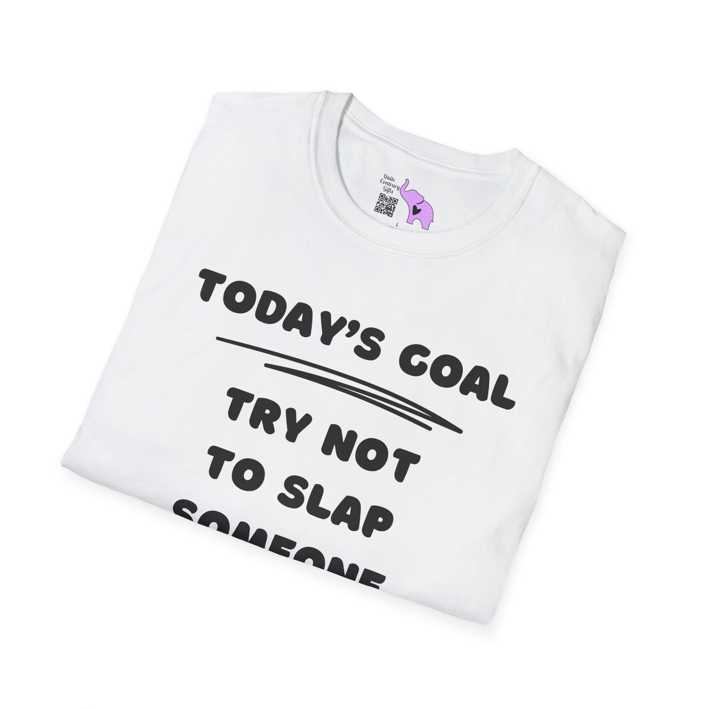 Today's Goal; Try Not To Slap Someone Adult T-shirt