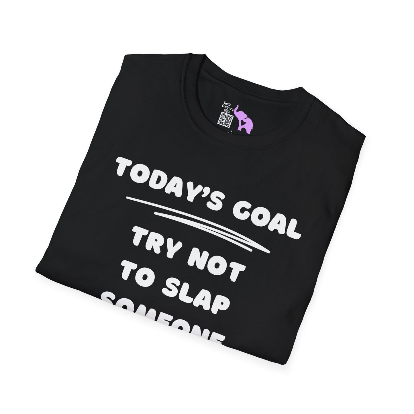 Today's Goal; Try Not To Slap Someone Adult T-shirt