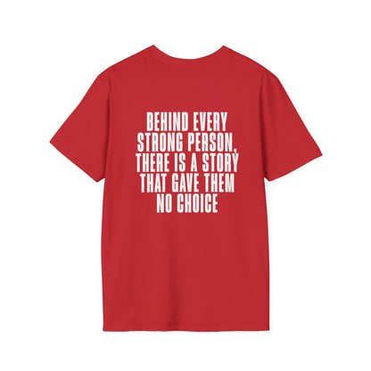 Behind Every Strong Person, There Is A Story That Gave Them No Choice. Adult T-shirt
