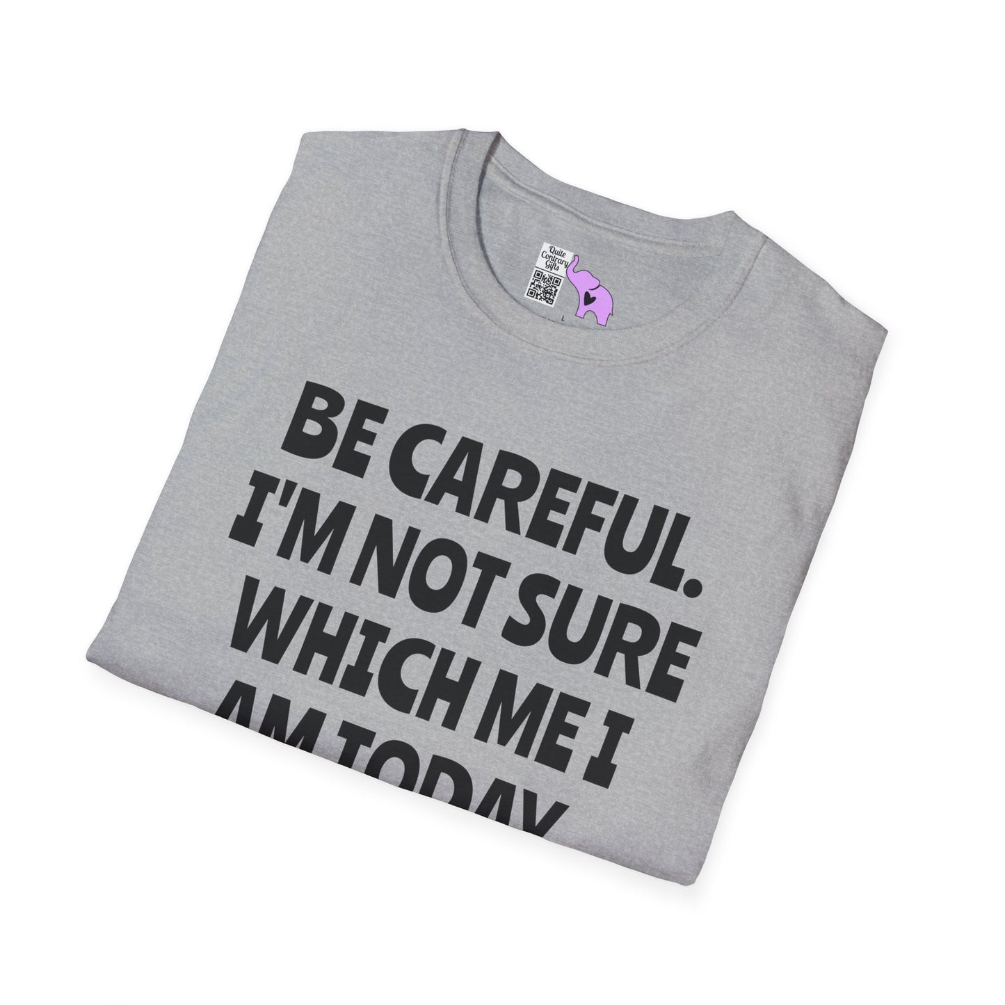 Be Careful. I'm Not Sure Which Me I Am Today. You Have Been Warned Adult T-shirt