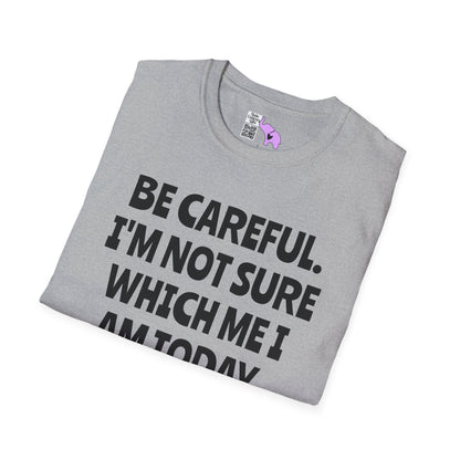 Be Careful. I'm Not Sure Which Me I Am Today. You Have Been Warned Adult T-shirt