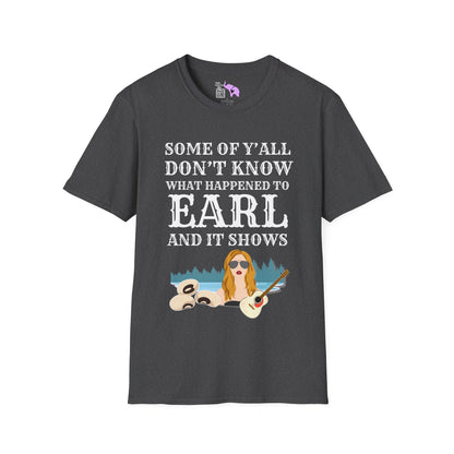 Some of Ya'll Don't Know What Happened to Earl and It Shows T-shirt