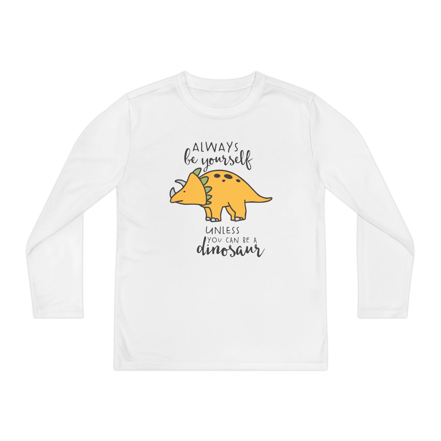 Always Be Yourself Unless You Can Be A Dinosaur Youth Long Sleeve Tee