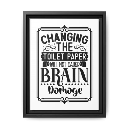Changing The Toilet Paper Will Not Cause Brain Damage Framed Canvas Bathroom Art