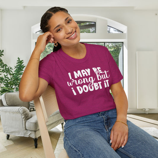 I May Be Wrong But I Doubt It Adult T-shirt