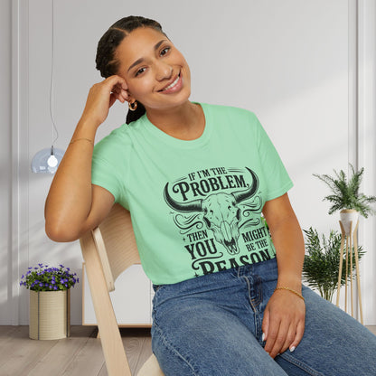 If I'm The Problem You Might Be The Reason Adult T-shirt