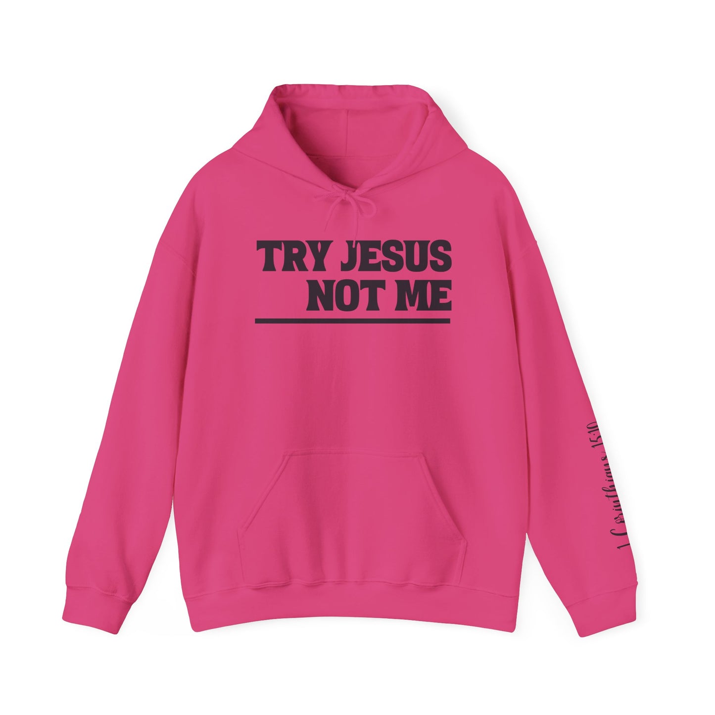 ""Try Jesus Not Me 1 Corinthians 15:10 Heavy Blend™ Hooded Sweatshirt