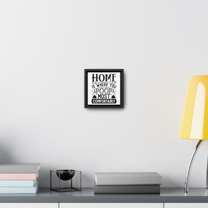 Home Is Where You Poop Most Comfortably Canvas Wraps, Square Frame