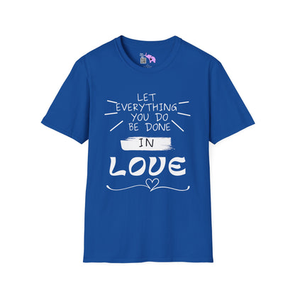 Let Everything You Do Be Done In Love T-shirt