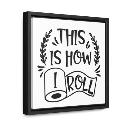 This Is How I Roll Canvas Wraps, Square Frame