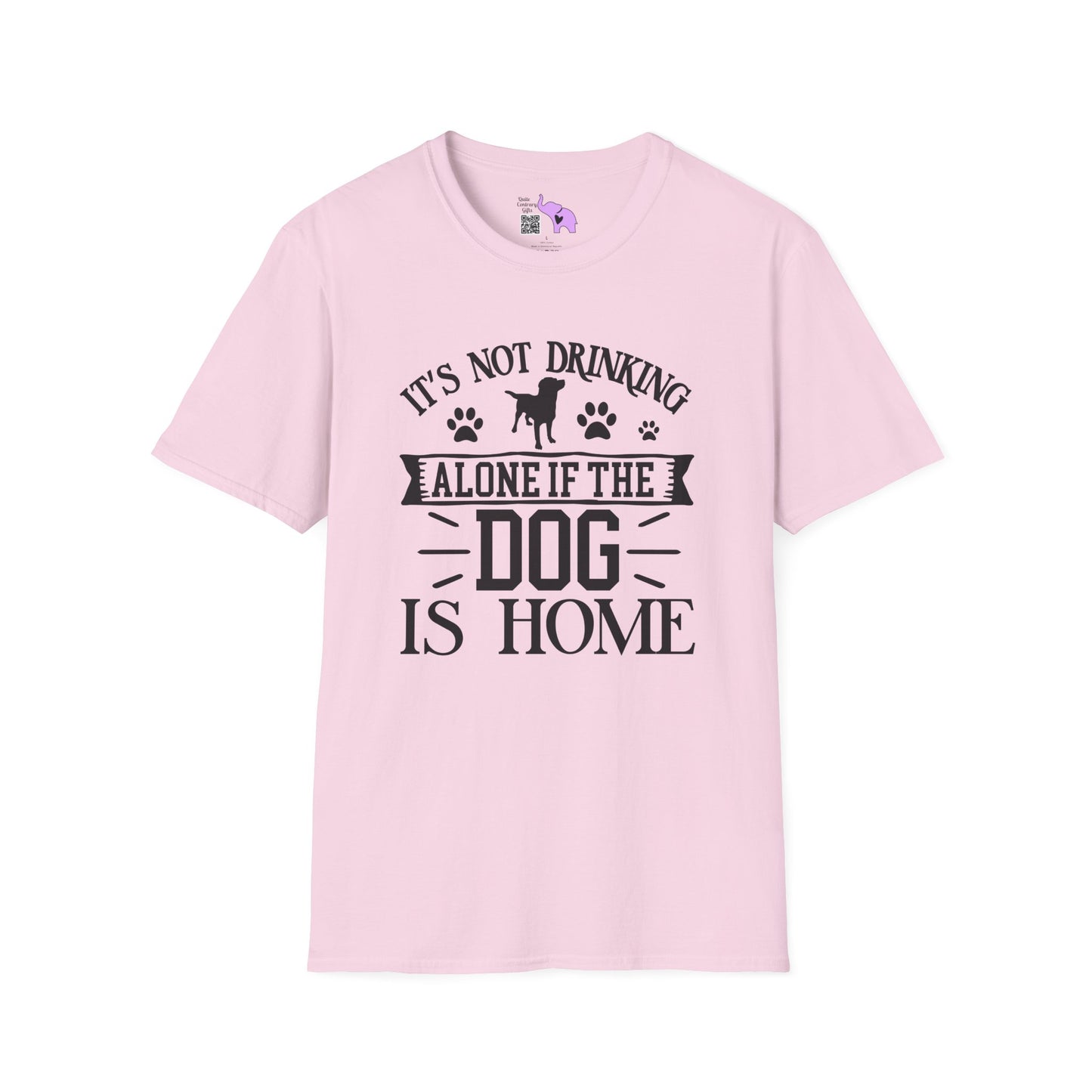 It's Not Drinking Alone If Your Dog Is Home T-shirt