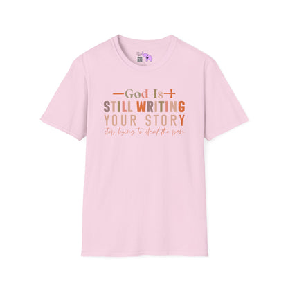 God Is Still Writing Your Story; Stop Trying To Steal The Pen Adult T-shirt