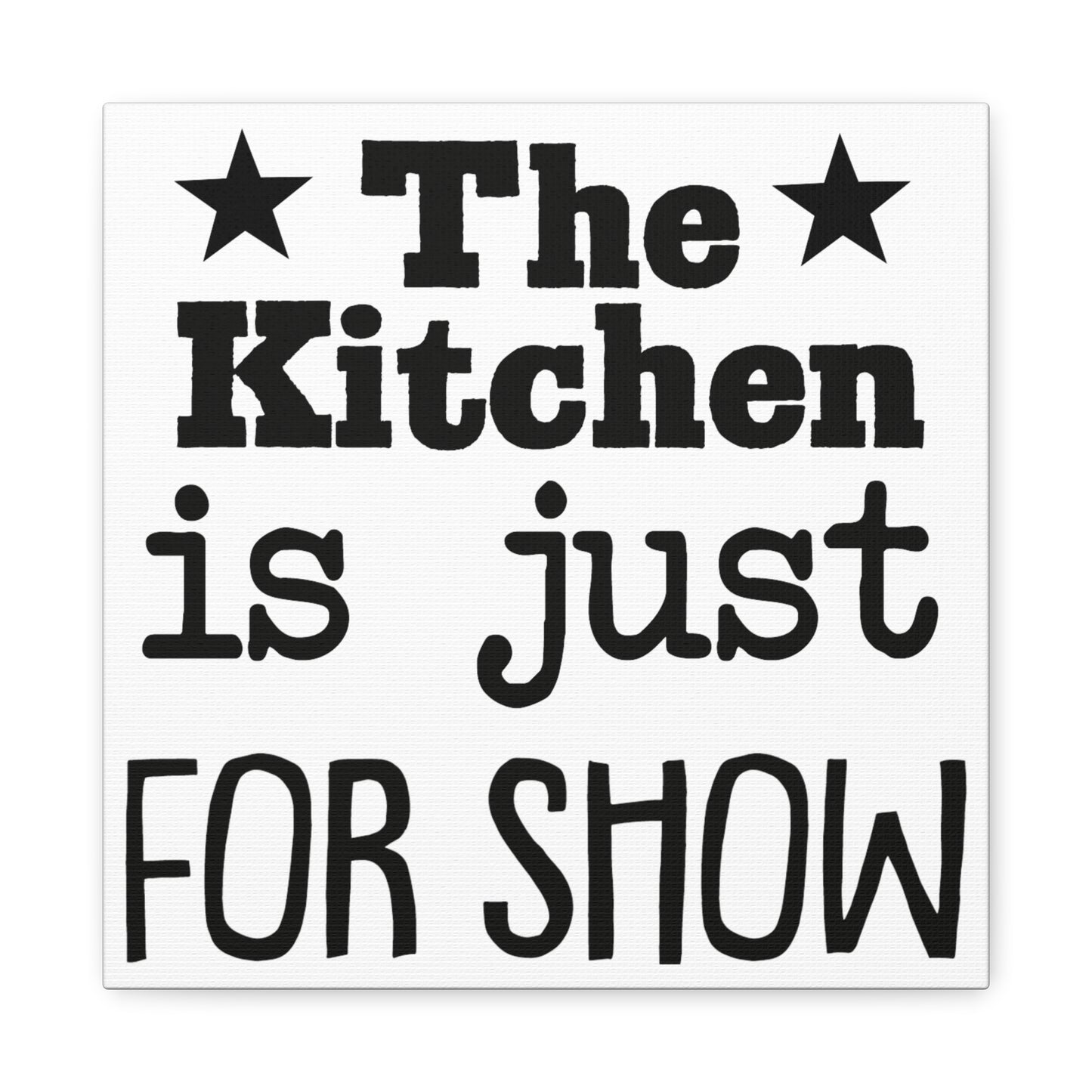 The Kitchen Is Just For Show Canvas Art