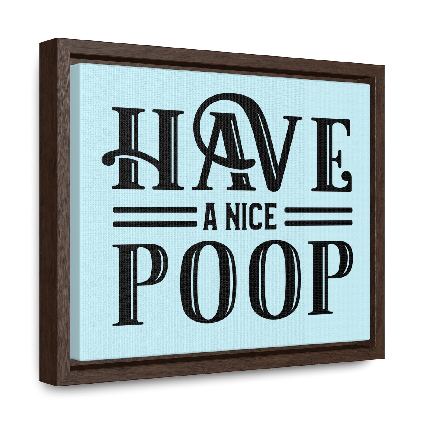 Have A Nice Poop 2 Canvas Wraps, Horizontal Frame