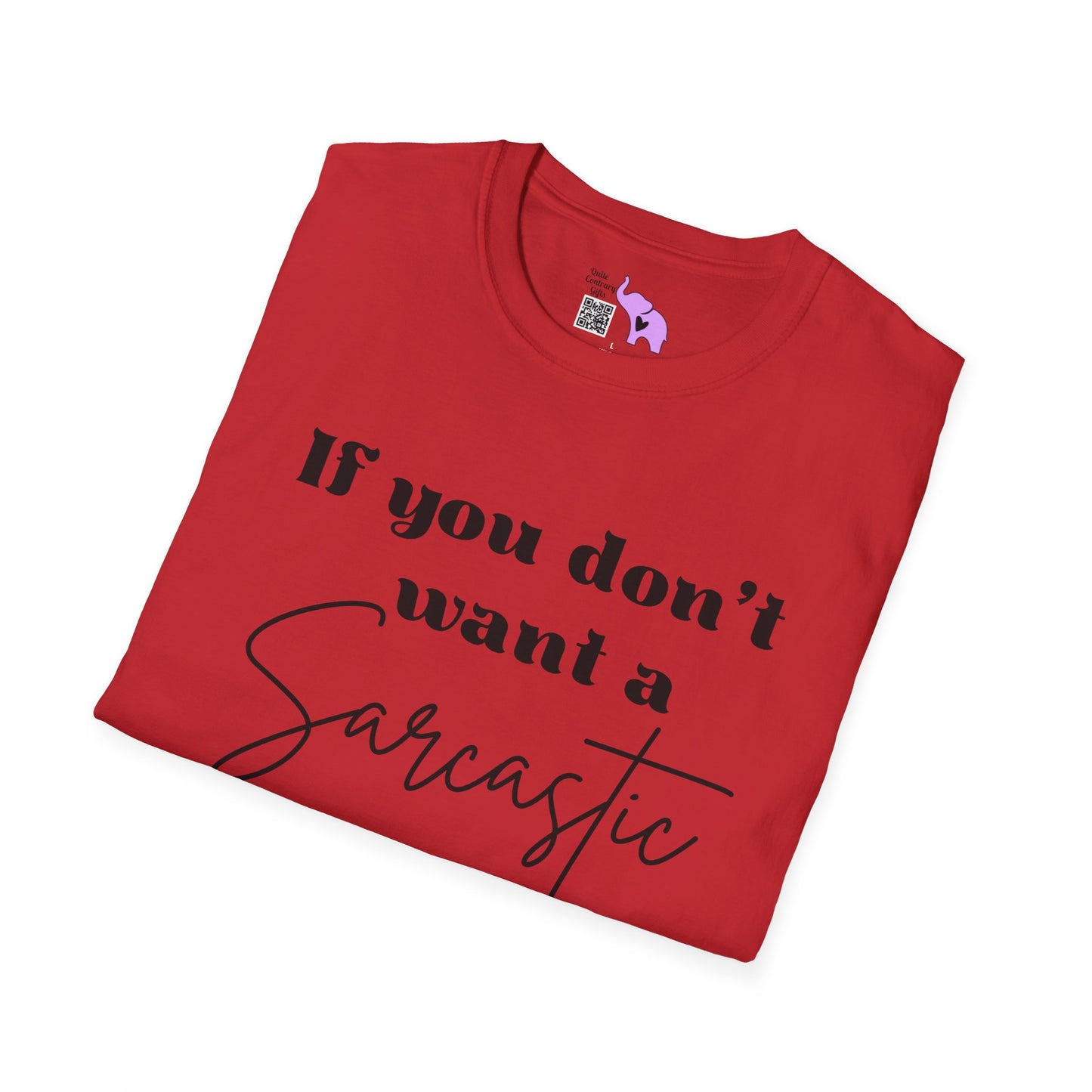 If You Don't Want a Sarcastic Answer, Don't Ask a Stupid Question T-shirt