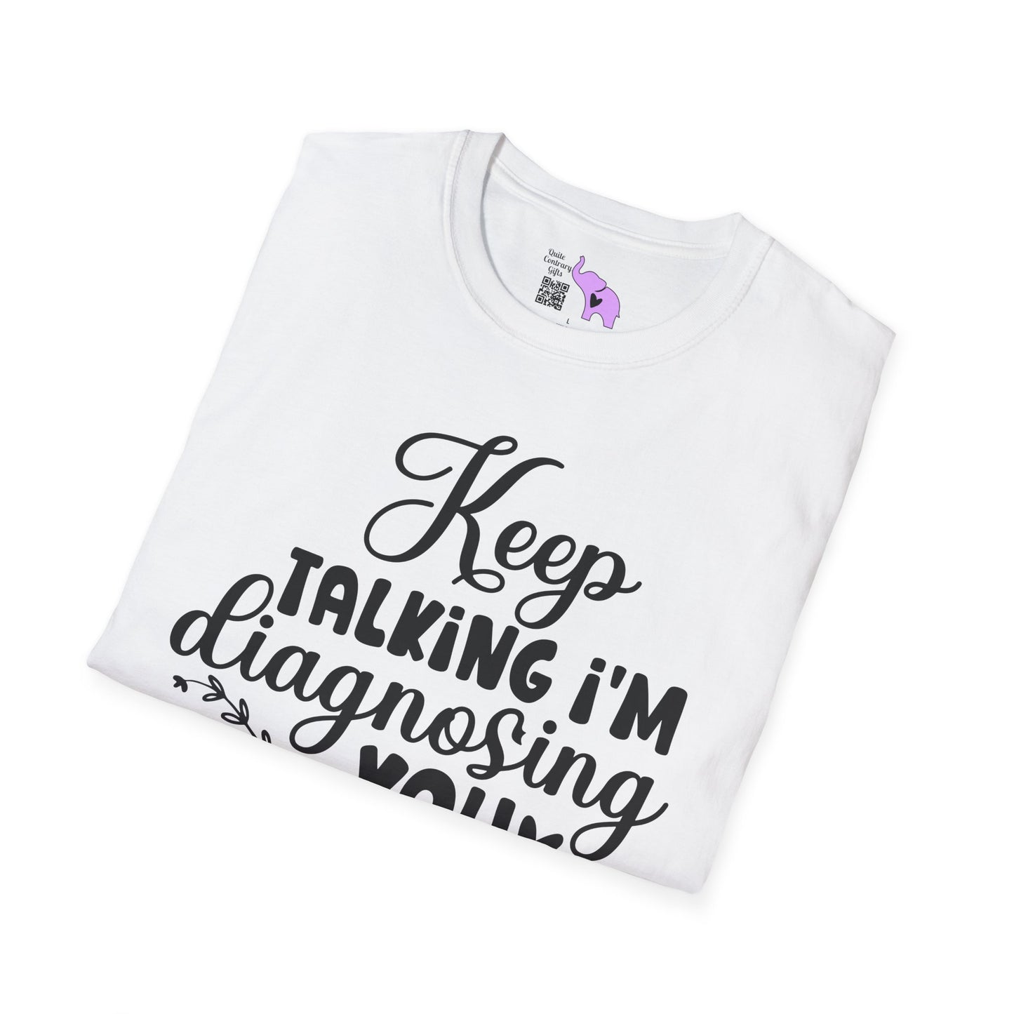 Keep Talking I'm Diagnosing You Adult T-shirt