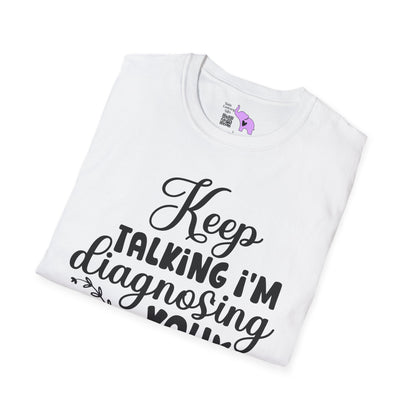 Keep Talking I'm Diagnosing You Adult T-shirt