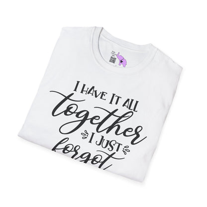 I Have It All Together I Just Forgot Where I Put It Adult T-shirt