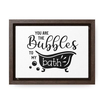 You Are The Bubbles To My Bath Canvas Wraps, Horizontal Frame