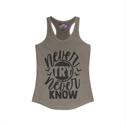 Never Try Never Know Women's Ideal Racerback Tank