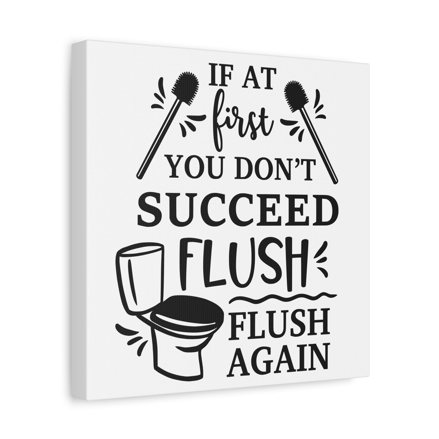 If At First You Don't Succeed Flush Again Canvas Art