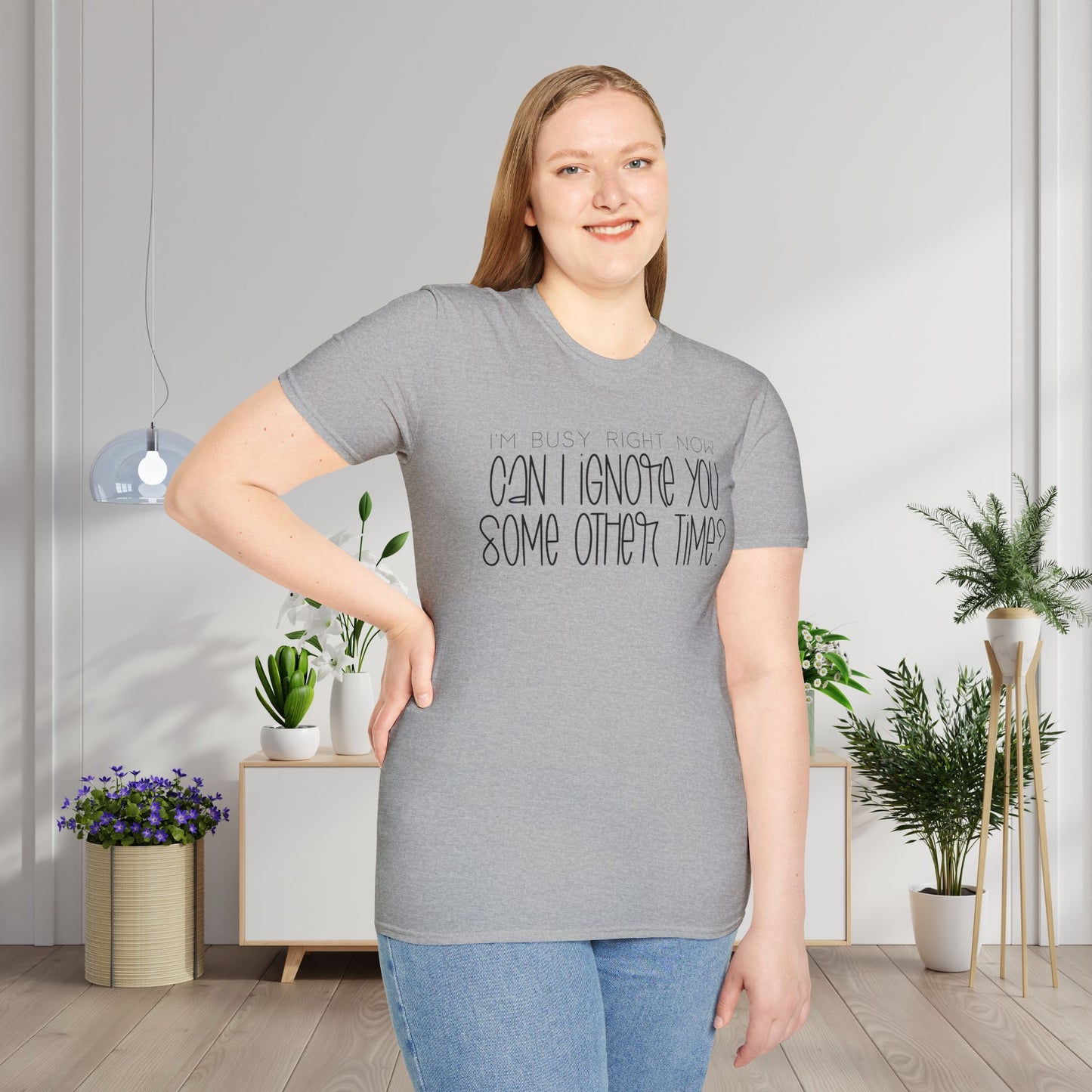I'm Busy Right Now Can I Ignore You Some Other Time Adult T-shirt