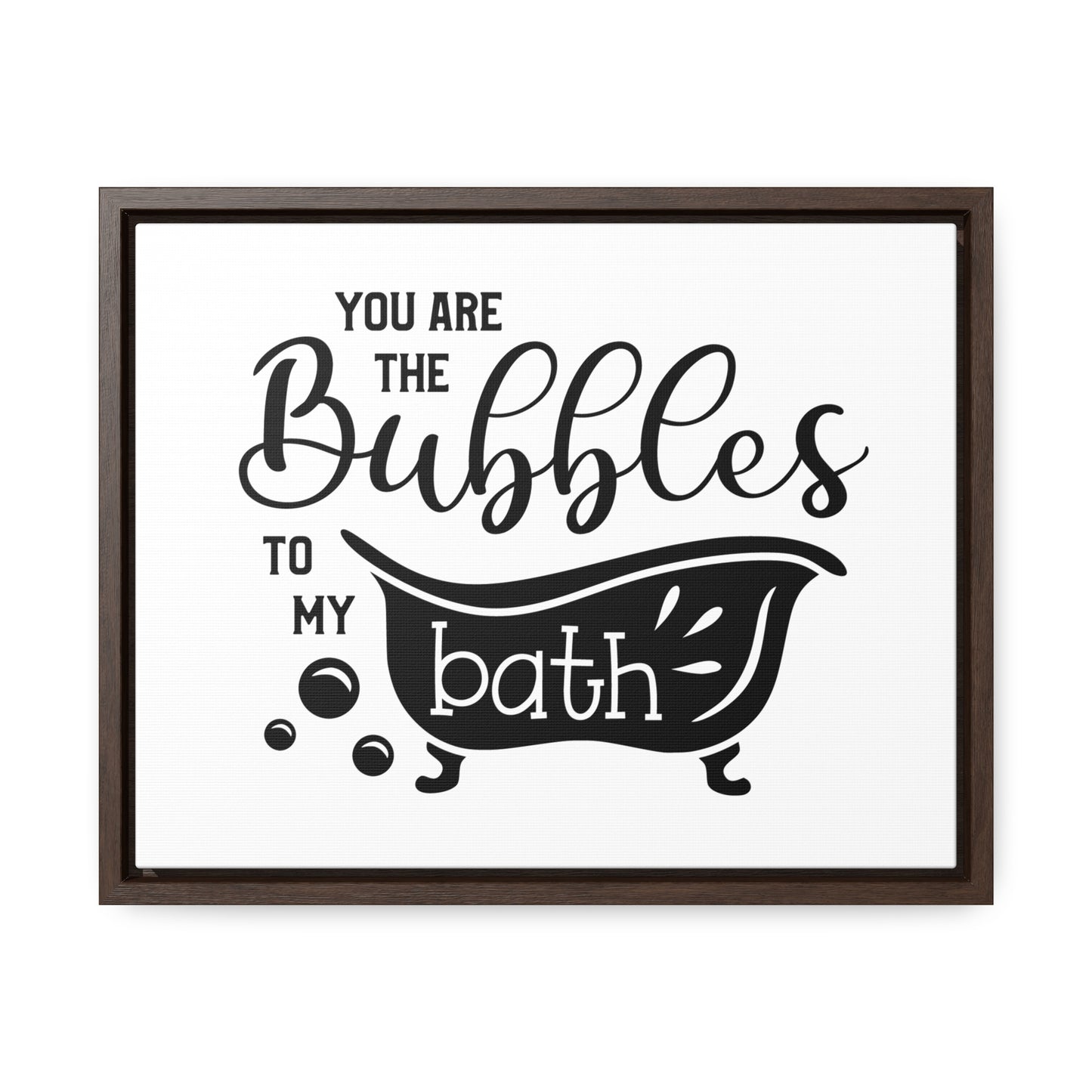 You Are The Bubbles To My Bath Canvas Wraps, Horizontal Frame